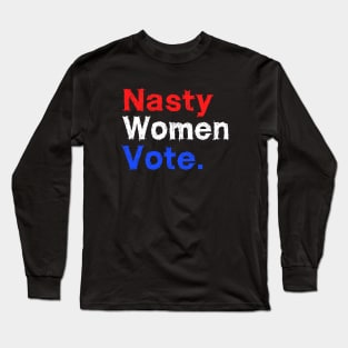 Nasty Woman Vote Long Sleeve T-Shirt